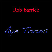 Rob Barrick - Aye Toons - 2007