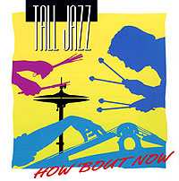 Tall Jazz - How ‘Bout Now - 1993